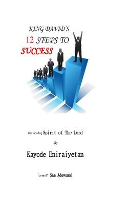 King David's 12 Steps To Success by Eniraiyetan, Kayode