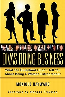 Divas Doing Business: What The Guidebooks Don't Tell You About Being A Woman Entrepreneur by Hayward, Monique