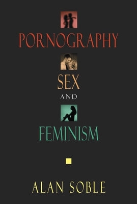 Pornography, Sex, and Feminism by Soble, Alan