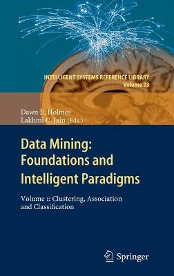 Data Mining: Foundations and Intelligent Paradigms: Volume 1: Clustering, Association and Classification by Holmes, Dawn E.