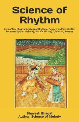 Science of Rhythm: Indian System of Musical Rhythm Taal Shastra Analysis of its Science and Sensibilities by Goswamy, Shyam Manohar