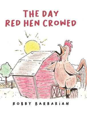 The Day Red Hen Crowed by Barbarian, Robby