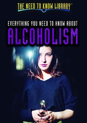 Everything You Need to Know about Alcoholism by Wolny, Philip