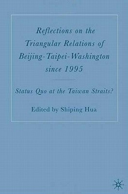 Reflections on the Triangular Relations of Beijing-Taipei-Washington Since 1995 by Hua, S.