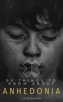 50 Things to Know About Anhedonia by Bluain, Lloyd
