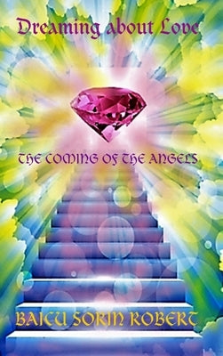 Dreaming about love-The Coming of the Angels-volume 2 by Sorin Robert, Baicu