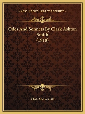 Odes And Sonnets By Clark Ashton Smith (1918) by Smith, Clark Ashton