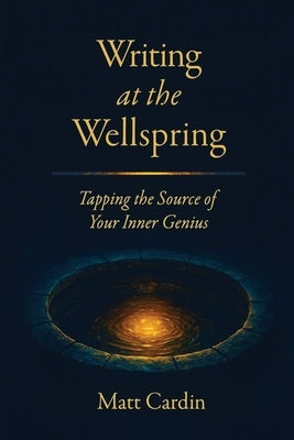 Writing at the Wellspring by Cardin, Matt