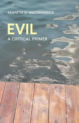 Evil: A Critical Primer by Kenneth, Mackendrick G.