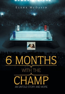 6 Months with the Champ: An Untold Story and More by McDavid, Elena