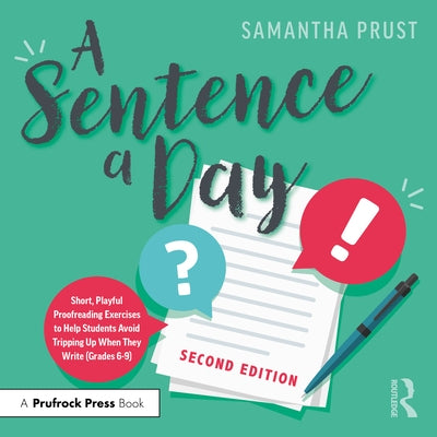 A Sentence a Day: Short, Playful Proofreading Exercises to Help Students Avoid Tripping Up When They Write (Grades 6-9) by Prust, Samantha