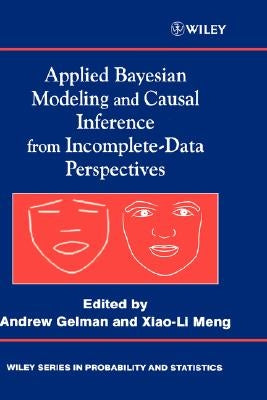 Applied Bayesian Modeling and Causal Inference from Incomplete-Data Perspectives: An Essential Journey with Donald Rubin's Statistical Family by Gelman, Andrew