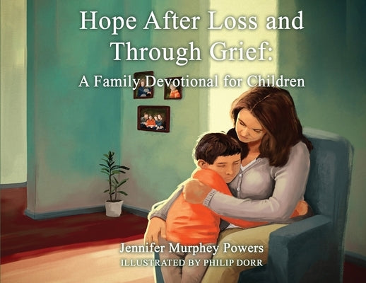 Hope After Loss and Through Grief: A Family Devotional for Children by Murphey Powers, Jennifer