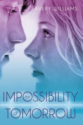 The Impossibility of Tomorrow by Williams, Avery