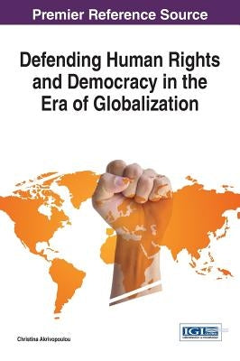 Defending Human Rights and Democracy in the Era of Globalization by Akrivopoulou, Christina