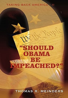 "Should Obama Be Impeached?": "Taking Back America - II" by Meinders, Thomas R.