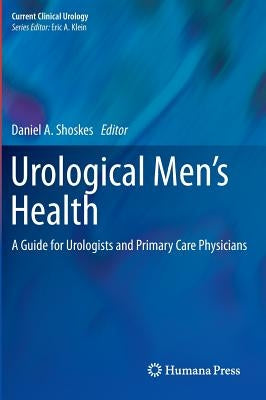 Urological Men's Health: A Guide for Urologists and Primary Care Physicians by Shoskes, Daniel A.