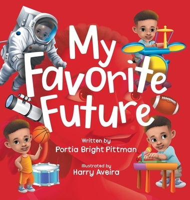 My Favorite Future: An Inspirational Children's Picture Book for Boys and Girls Ages 3-7 Encouraging Them to Follow their Dreams by Bright Pittman, Portia