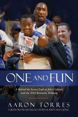 One and Fun: A Behind the Scenes Look at John Calipari and the 2010 Kentucky Wildcats by Matt Jones, Kentucky Sports Radio