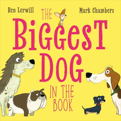 The Biggest Dog in the Book by Lerwill, Ben