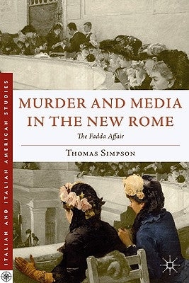 Murder and Media in the New Rome: The Fadda Affair by Simpson, T.