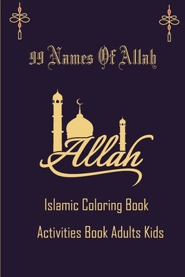 99 Name Of Allah Islamic Coloring Activities Book Adults Kids: Arabic coloring book for adults and kids,, Ramadan gifts activities for kids Asmaul Hus by Press Edition, Islamic