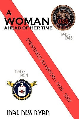 A Woman Ahead of Her Time: Eyewitness to History: 1920 to 2007 by Ryan, Mae Ness