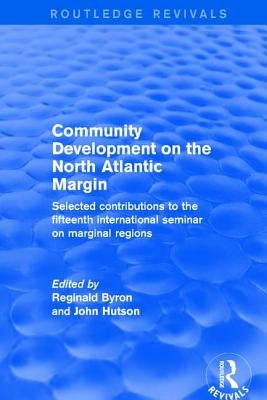 Community Development on the North Atlantic Margin: Selected Contributions to the Fifteenth International Seminar on Marginal Regions by Hutson, John