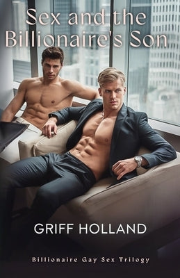 Sex and the Billionaire's Son by Holland, Griff