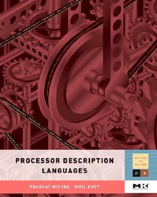 Processor Description Languages: Volume 1 by Mishra, Prabhat