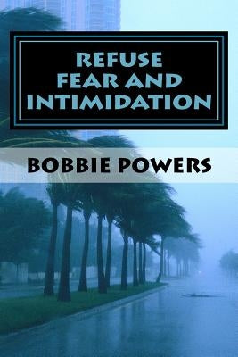 Refuse Fear and Intimidation by Powers, Bobbie