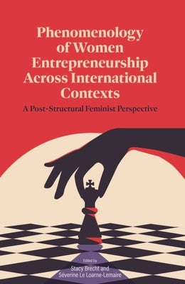 Phenomenology of Women's Entrepreneurship Across International Contexts: A Post-Structural Feminist Perspective by Brecht, Stacy