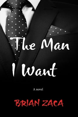 The man I want: Love Gives, Lust Takes by Zaca, Brian