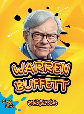 Warren Buffett Book for Kids: The ultimate biography of the investing genius for young entrepreneurs by Books, Verity