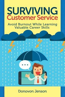 Surviving Customer Service: Avoid Burnout, Develop Valuable Career Skills by Jenson, Donovon