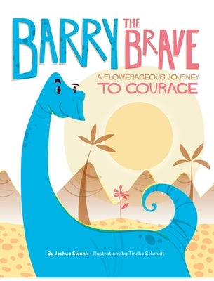 Barry the Brave: A Flowerageous Journey to Courage by Swank, Joshua