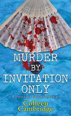 Murder by Invitation Only: A Phyllida Bright Mystery by Cambridge, Colleen