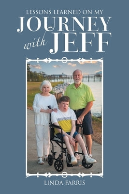 Lessons Learned on My Journey with Jeff by Farris, Linda