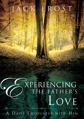 Experiencing the Father's Love: A Daily Encounter with Him by Frost, Jack