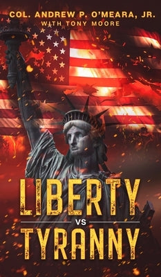 Liberty VS Tyranny by O'Meara, Col Andrew P.