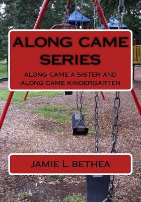 along came series: along came a sister and along came kindergarten by Bethea, Jamie L.