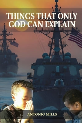 Things That Only God Can Explain by Mills, Antonio