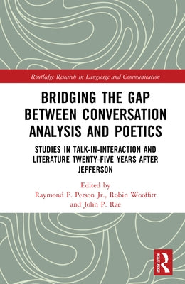 Bridging the Gap Between Conversation Analysis and Poetics: Studies in Talk-In-Interaction and Literature Twenty-Five Years After Jefferson by Person Jr, Raymond F.