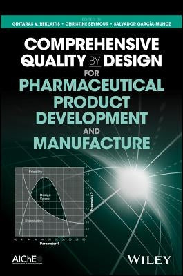 Comprehensive Quality by Design for Pharmaceutical Product Development and Manufacture by Reklaitis, Gintaras V.
