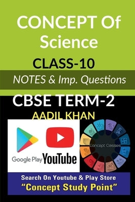 Concept of Science-Term 2: CBSE Board Term-2 Notes by Khan, Aadil