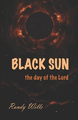 Black Sun: The Day of the Lord by Wills, Randy