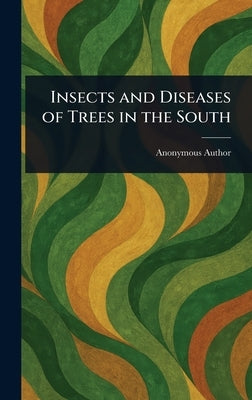Insects and Diseases of Trees in the South by Anonymous