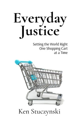 Everyday Justice by Stuczynski, Ken Jp