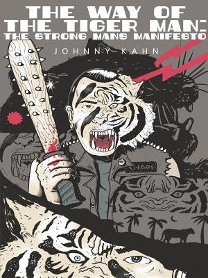 The Way of the Tiger Man: The Strong Mans Manifesto by Kahn, Johnny
