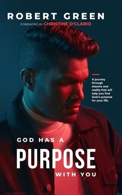 God has a purpose with you: A journey through dreams and reality that will help you find God's purpose for your life by Green, Robert